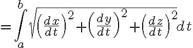 $=\int_{a}^{b}\sqrt{\left(\frac{dx}{dt}\right)^2+\left(\frac{dy}{dt}\right)^2+\left(\frac{dz}{dt}\right)^2}dt$